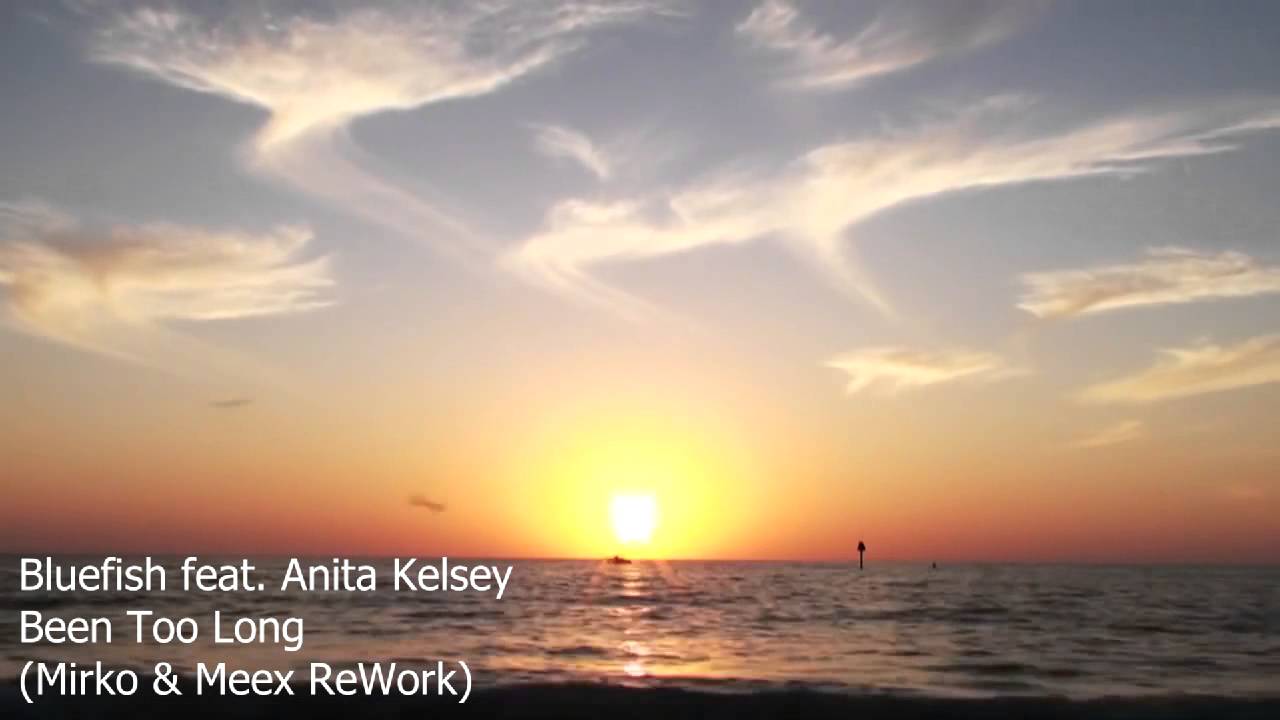 Bluefish feat Anita Kelsey - Been too long (Mirko & Meex ReWork)