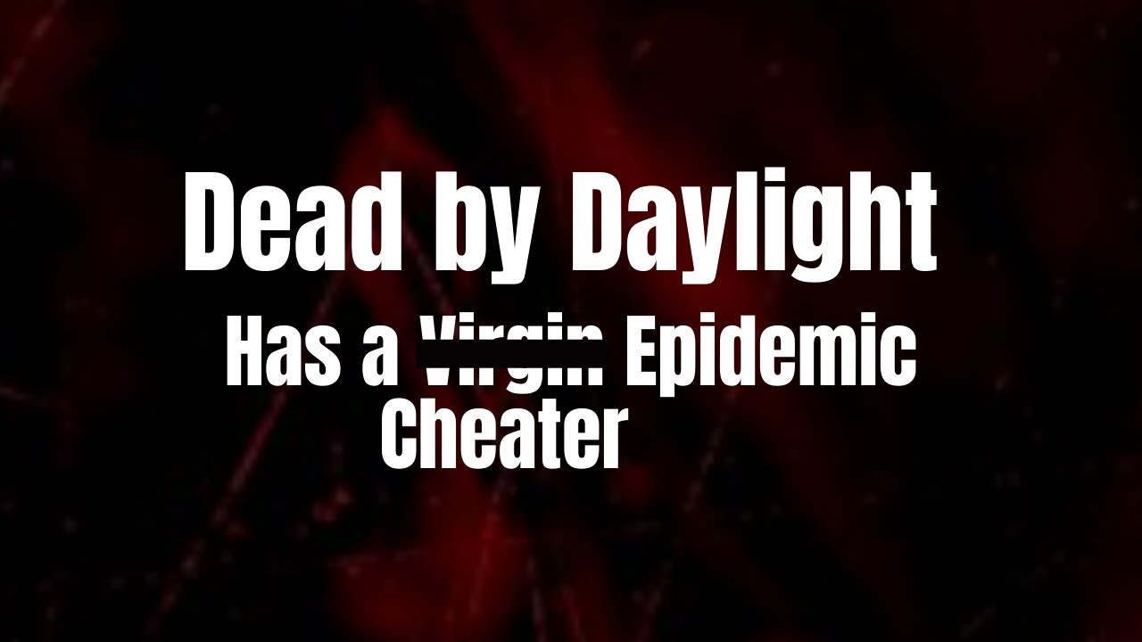 Dead by Daylight Has a Cheater Epidemic