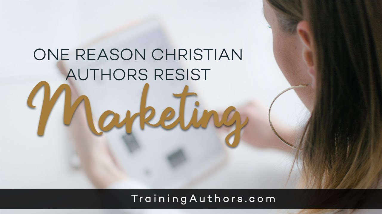 One Reason Christian Authors Resist Marketing