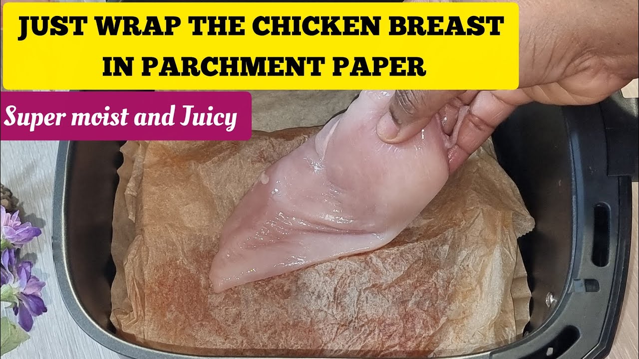 SUPER JUICY AIR FRYER CHICKEN BREAST RECIPE. JUST WRAP THE CHICKEN IN Parchment paper.  😮😮