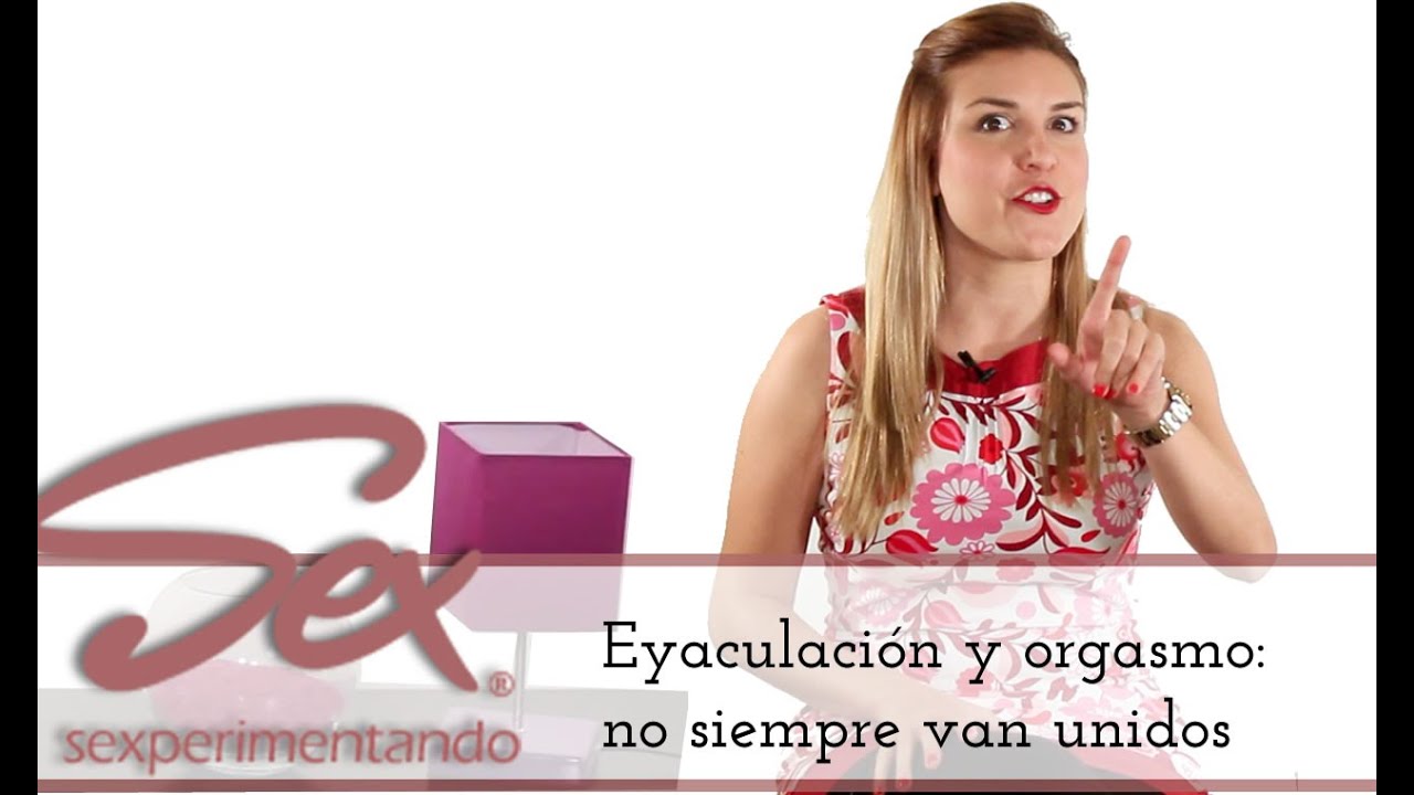 Orgasmo sin eyaculación y Eyaculación sin orgasmo: 2 procesos diferentes