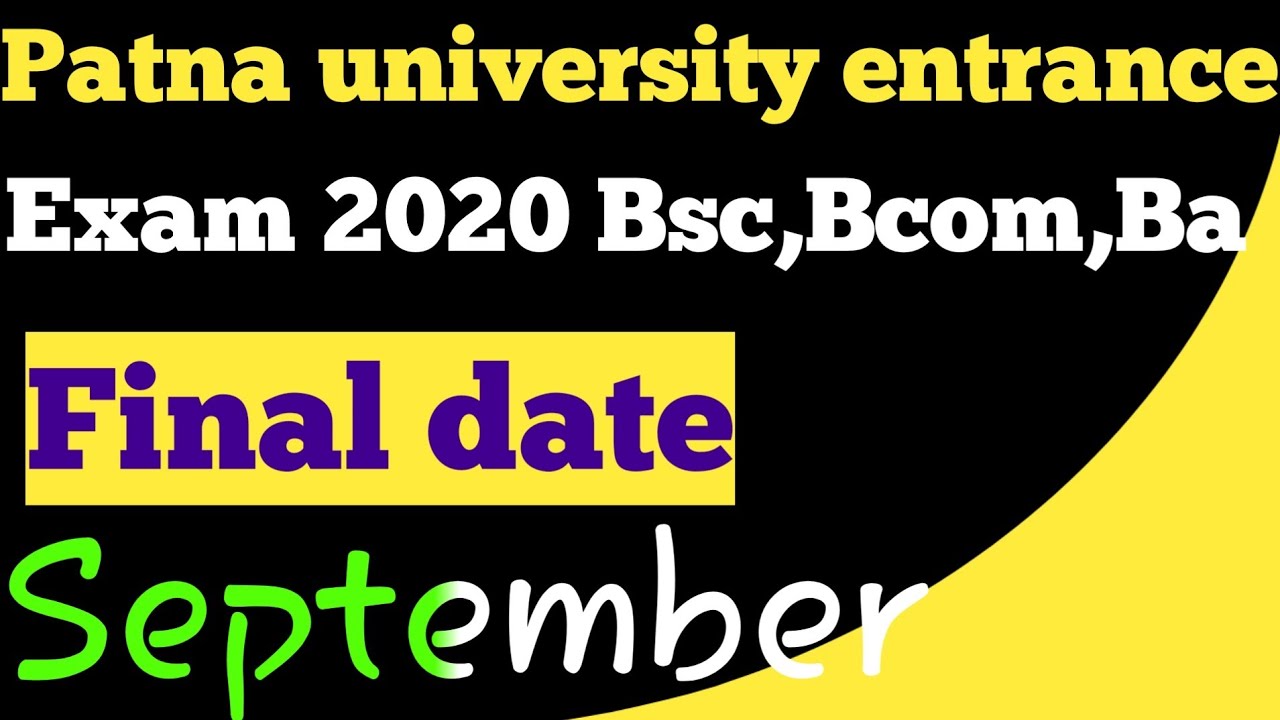 Patna university entrance exam 2020 final date. patna university BA,bsc,bcom entrance exam 2020.