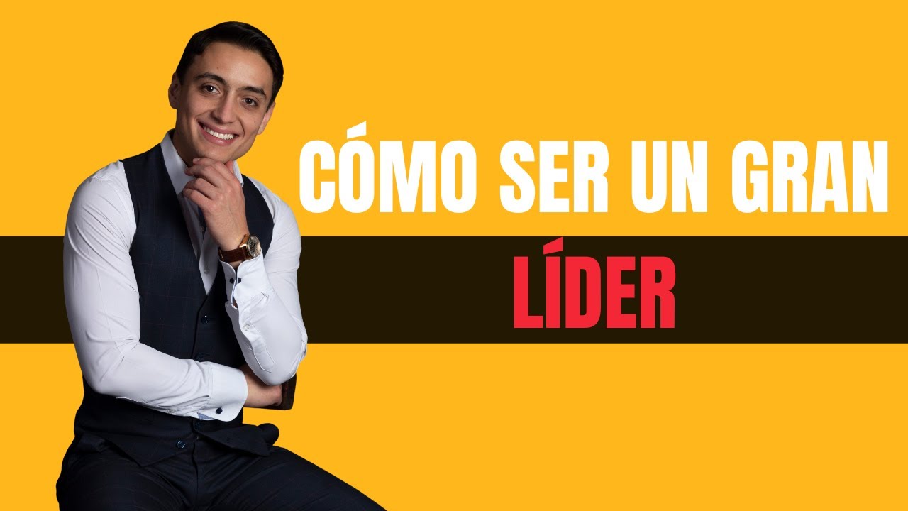 Cómo ser un GRAN LÍDER - ¡Desarrolla estas 5 HABILIDADES!