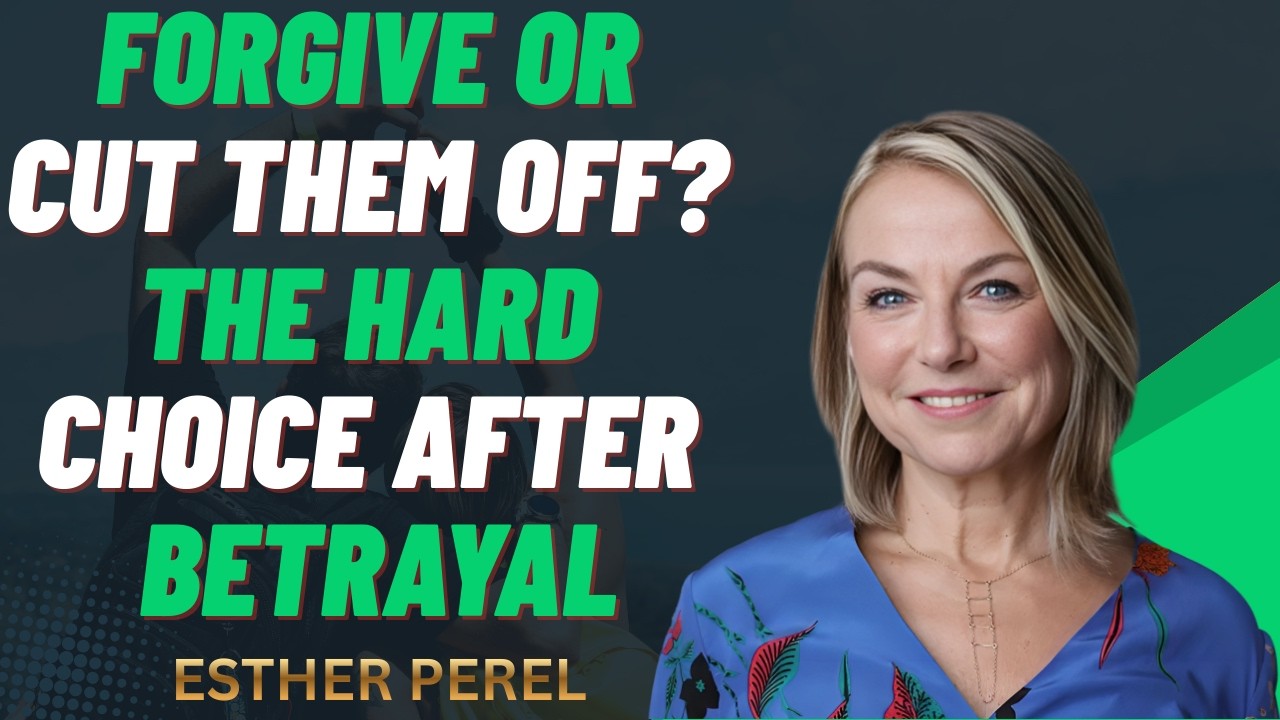 Forgive or Cut Them Off  The Hard Choice After Betrayal || ESTHER PEREL THE BEST MOTIVATIONAL SPEECH