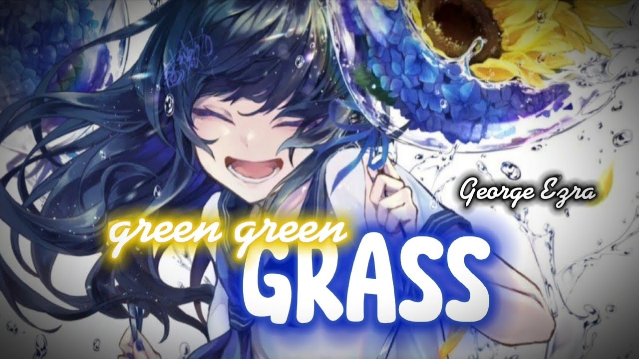 {Nightcore} Green Green Grass ~ George Ezra [NMV]
