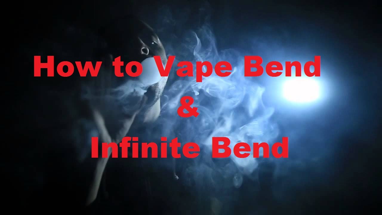 How to Vape Bend and Infinite Bend Tutorial