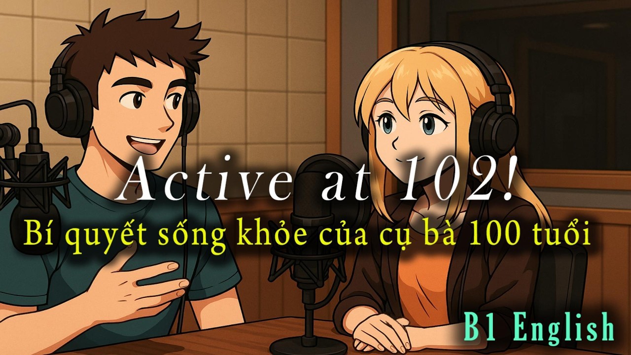 🎧 Luyện Nghe Tiếng Anh Level B1-B2 - Active at 102 ! -  Listening English Podcast 🎯