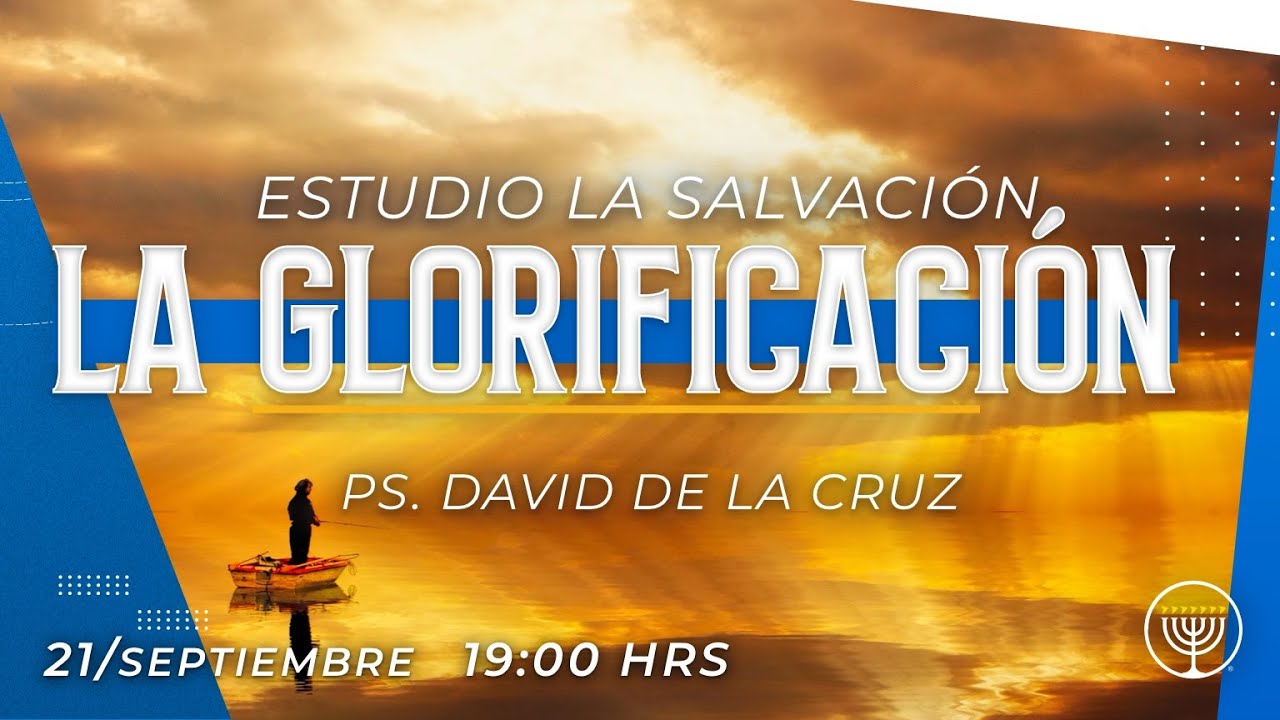 ESTUDIO DE SALVACI&Oacute;N, LA GLORIFICACI&Oacute;N | Pr. David de la Cruz | VNPEM Norte