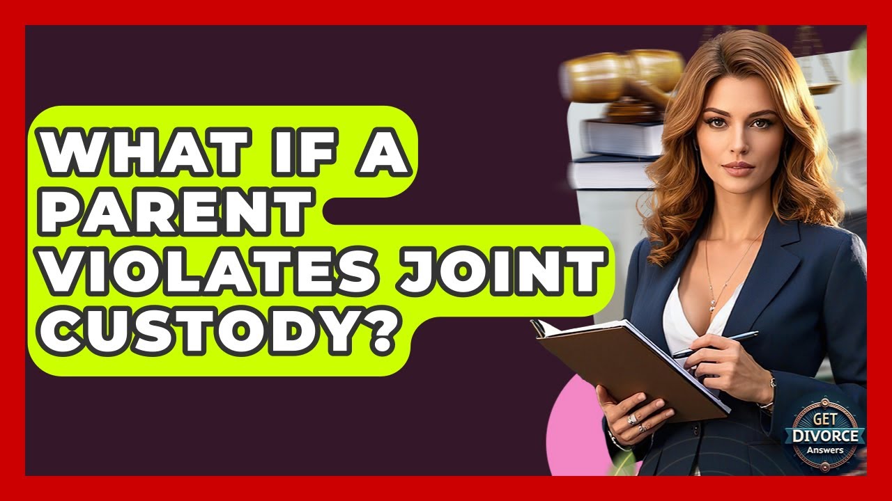 What If A Parent Violates Joint Custody? - Get Divorce Answers