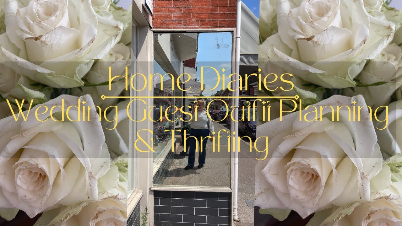 Home Diaries | Wedding Guest Outfit Planning & Thrifting Amelia Boswell