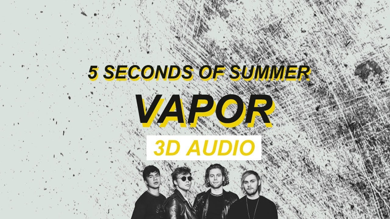 [3D AUDIO] VAPOR - 5 SECONDS OF SUMMER