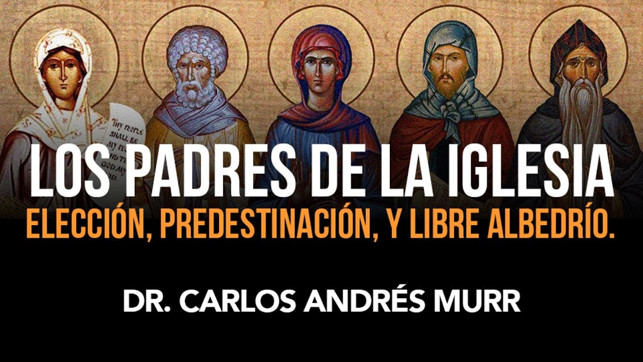 Los Padres de la Iglesia | Elección, Predestinación, y Libre albedrío - Dr. Carlos Andrés Murr