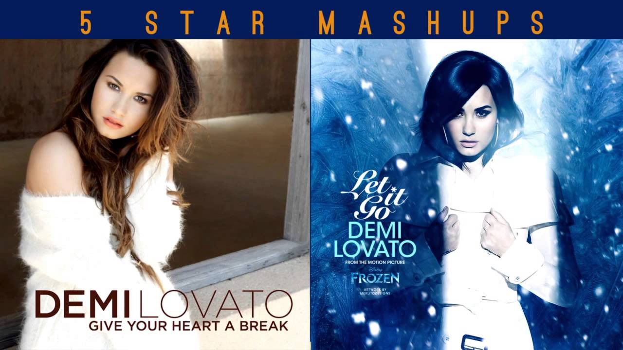 Demi Lovato - Let It Go and Give Your Heart a Break (Mashup) - Let Your Heart Go