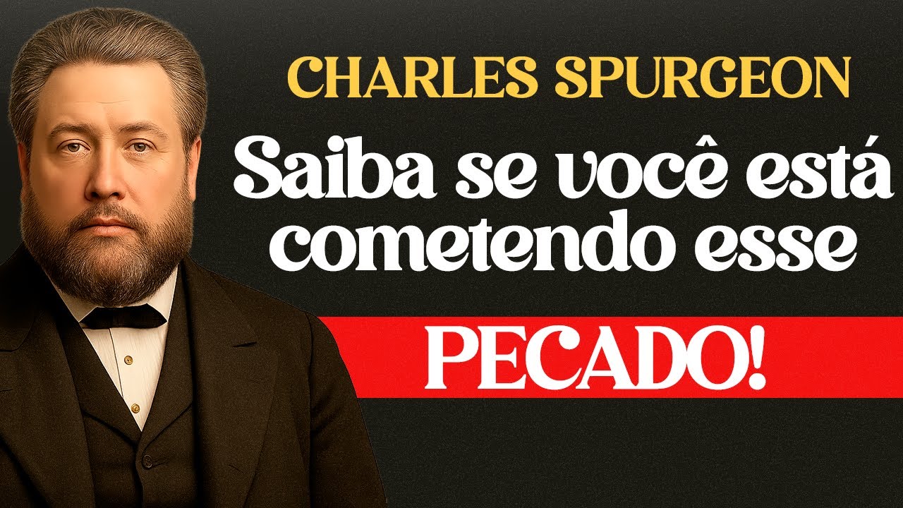 O Pecado Mais Ignorado Pelos Crentes - Charles Spurgeon