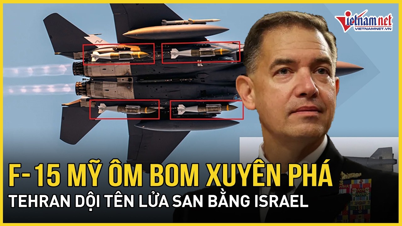 Cơn thịnh nộ dữ dội: F-15 Mỹ ôm bom xuyên phá “xé nát” Iran, Tehran dội tên lửa san bằng Israel
