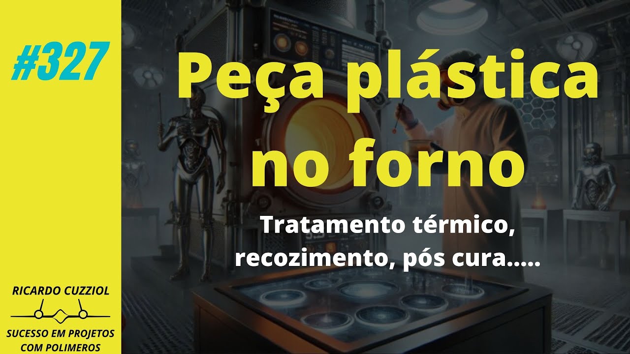 #327 - Como implementar a pós cura ou recozimento de peças plásticas