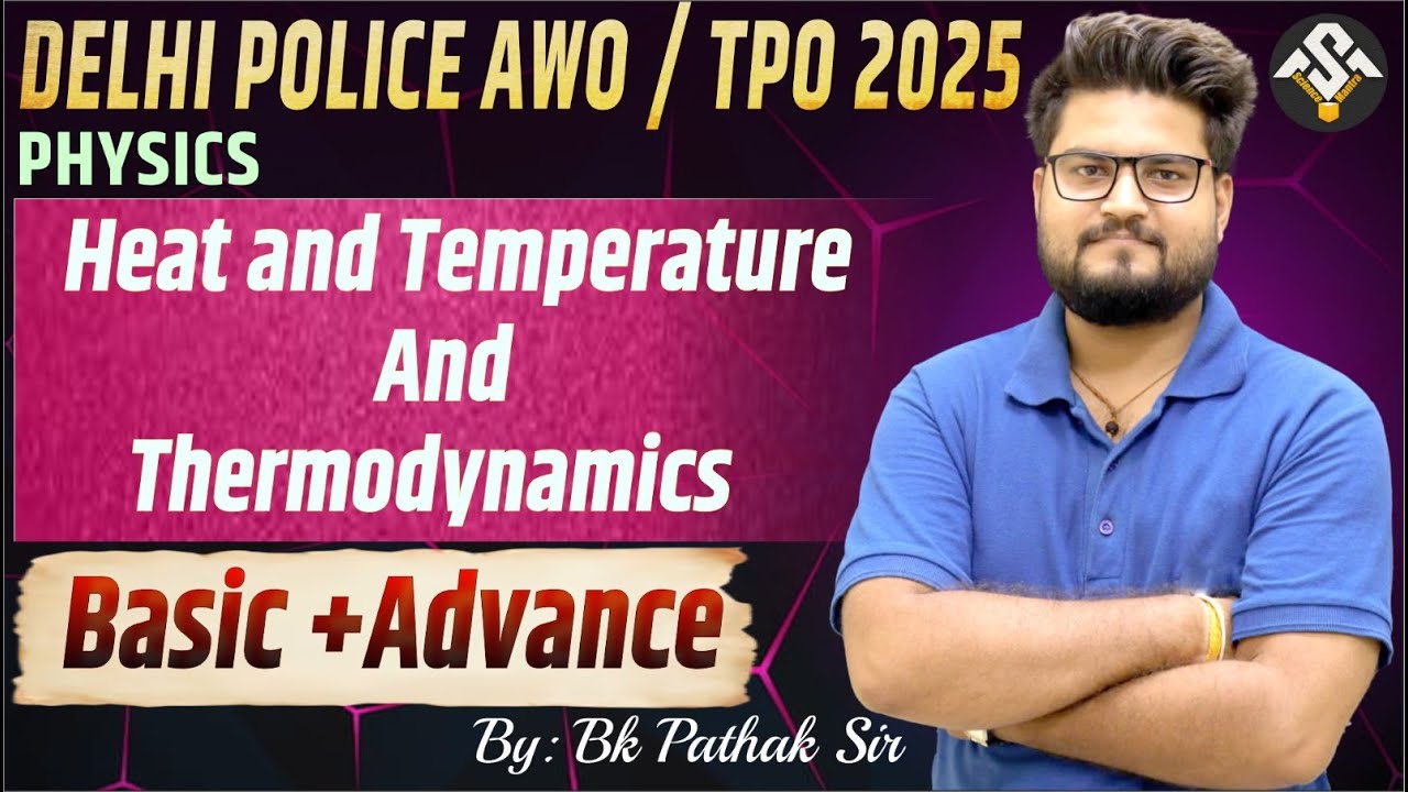 Delhi Police AWO TPO 2025 | Physics | Heat & Temperature & Thermodynamics | by BK Pathak Sir