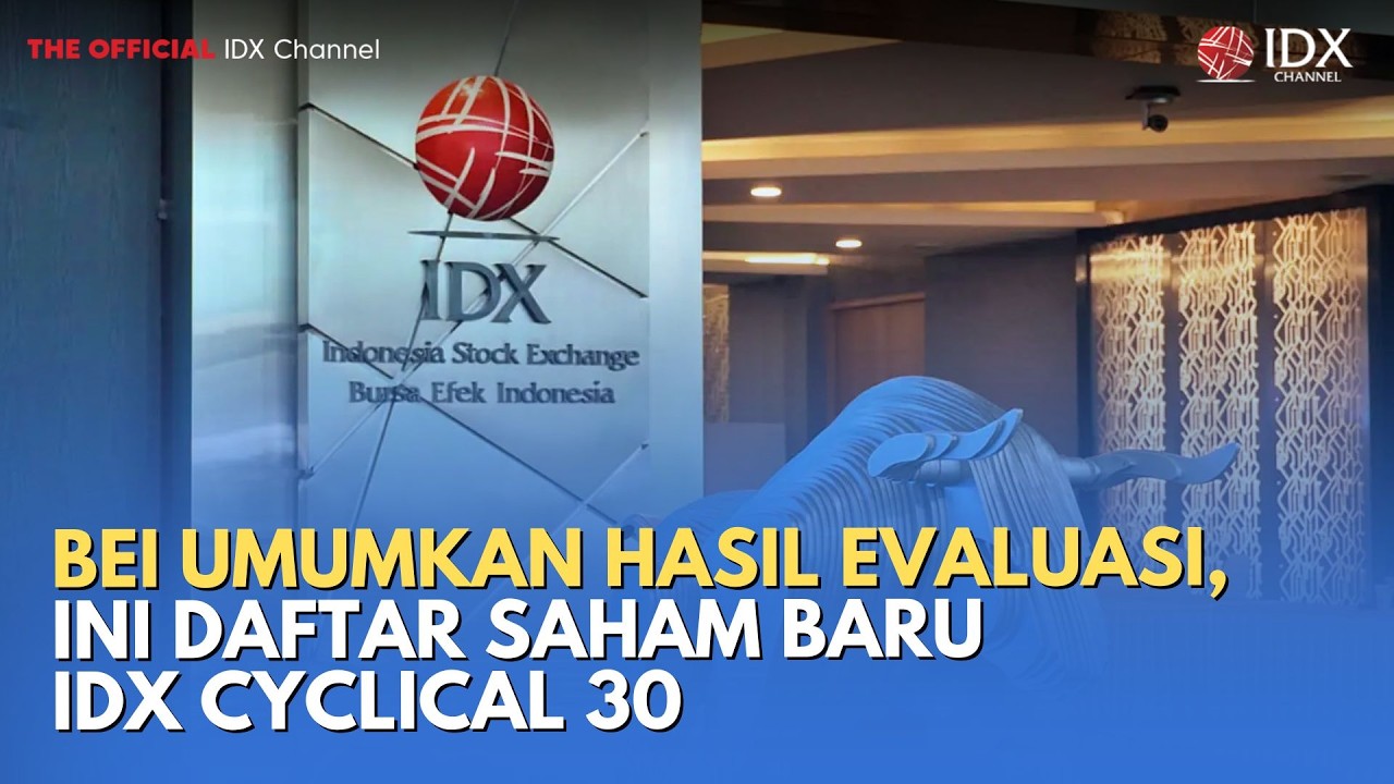 BEI Umumkan Hasil Evaluasi, Ini Daftar Saham Baru IDX Cyclical 30 | MILENOMICS