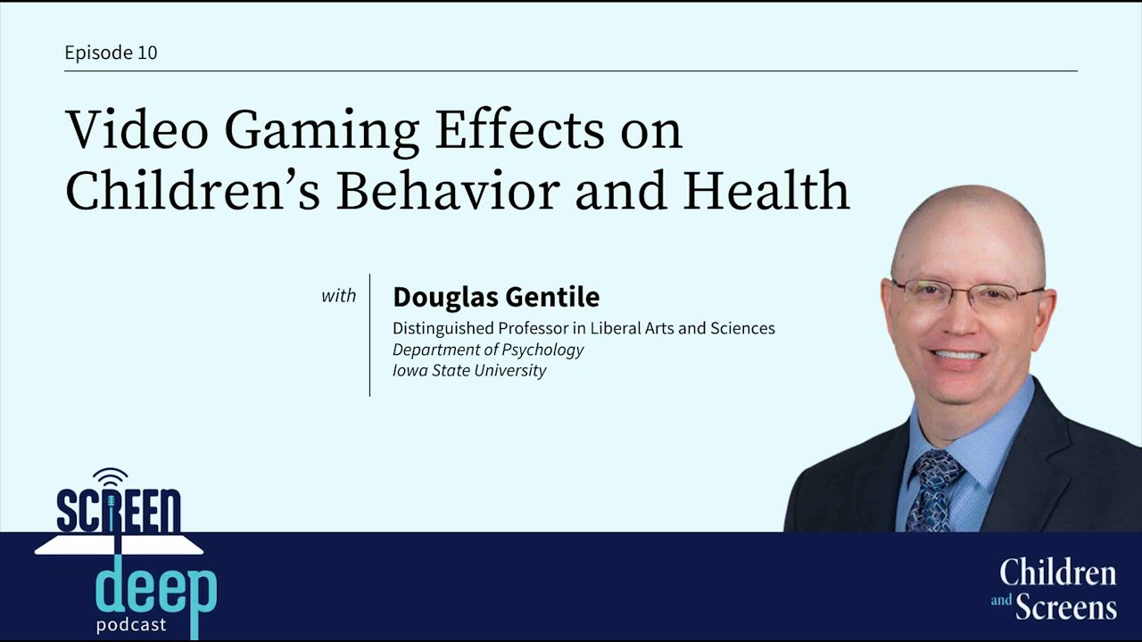 Video Gaming Effects on Children’s Behavior and Health with Douglas Gentile, PhD