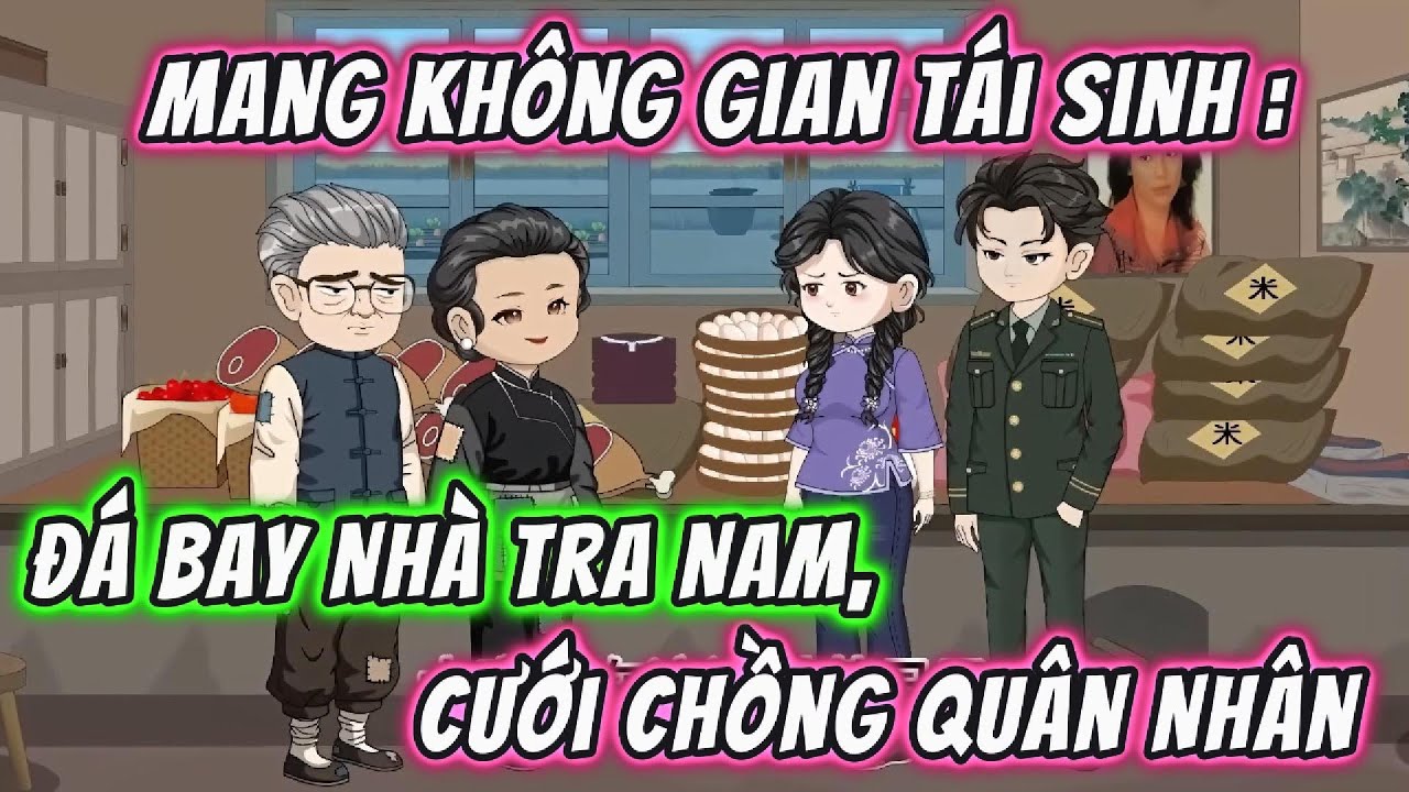 Mang Không Gian Tái Sinh : Đá Bay Nhà Tra Nam, Cưới Chồng Quân Nhân | 191VietSub