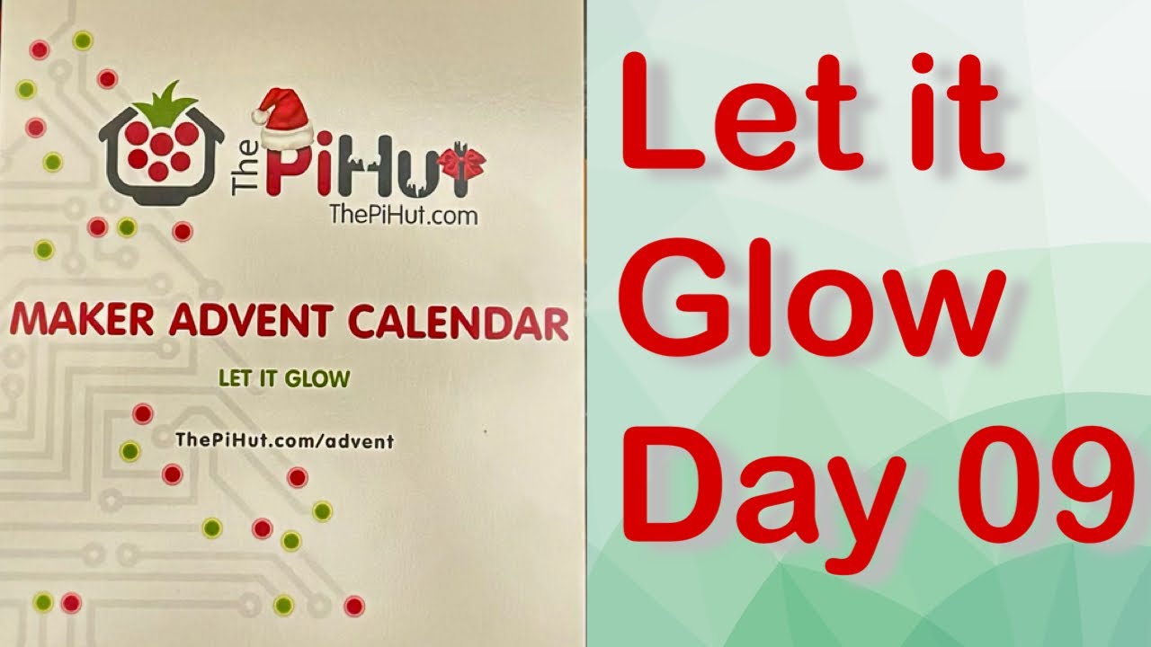 Day 09 Christmas 2023 - Let It Glow - The PiHut Maker Advent Calendar