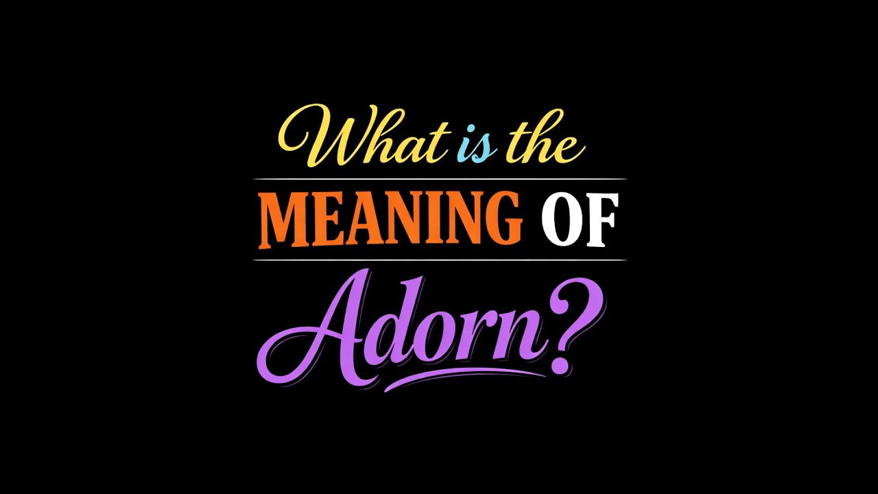 What is the meaning of Adorn?