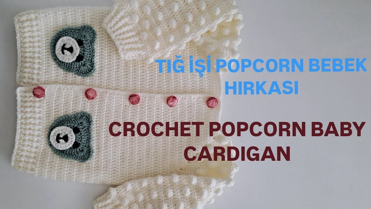 TIĞİŞİ POPCORN BEBEK HIRKASI/  CROCHET POPCORN BABY CARDIGAN #bebekörgüleri #keşfet