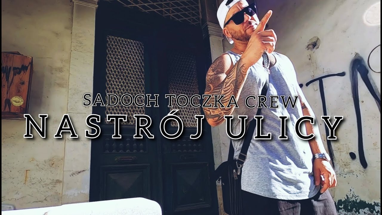 SADOCH - Nastr&oacute;j ulicy ft.TOCZKA CREW (prod.Czaha, Scrt & Cuts  Dj Adach)
