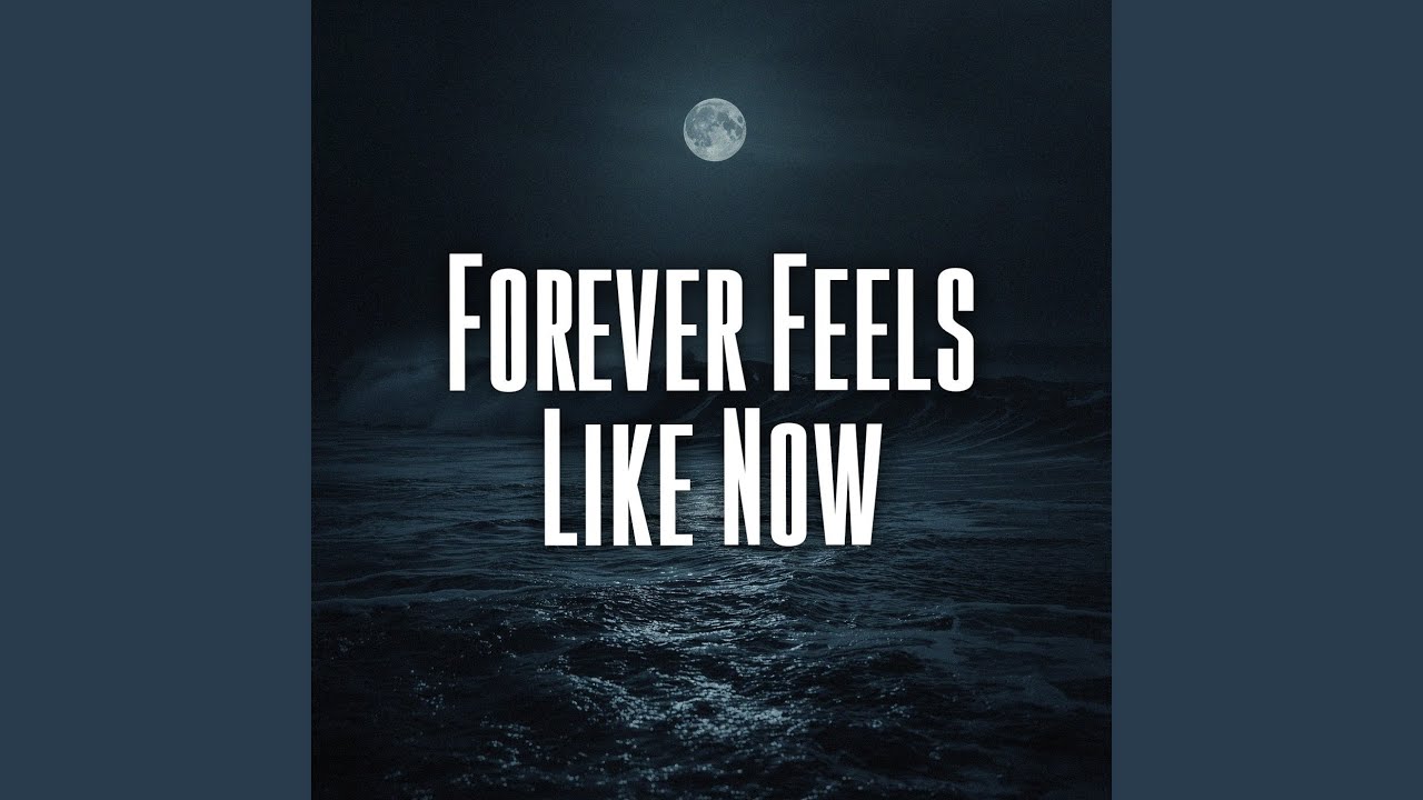 Forever Feels Like Now
