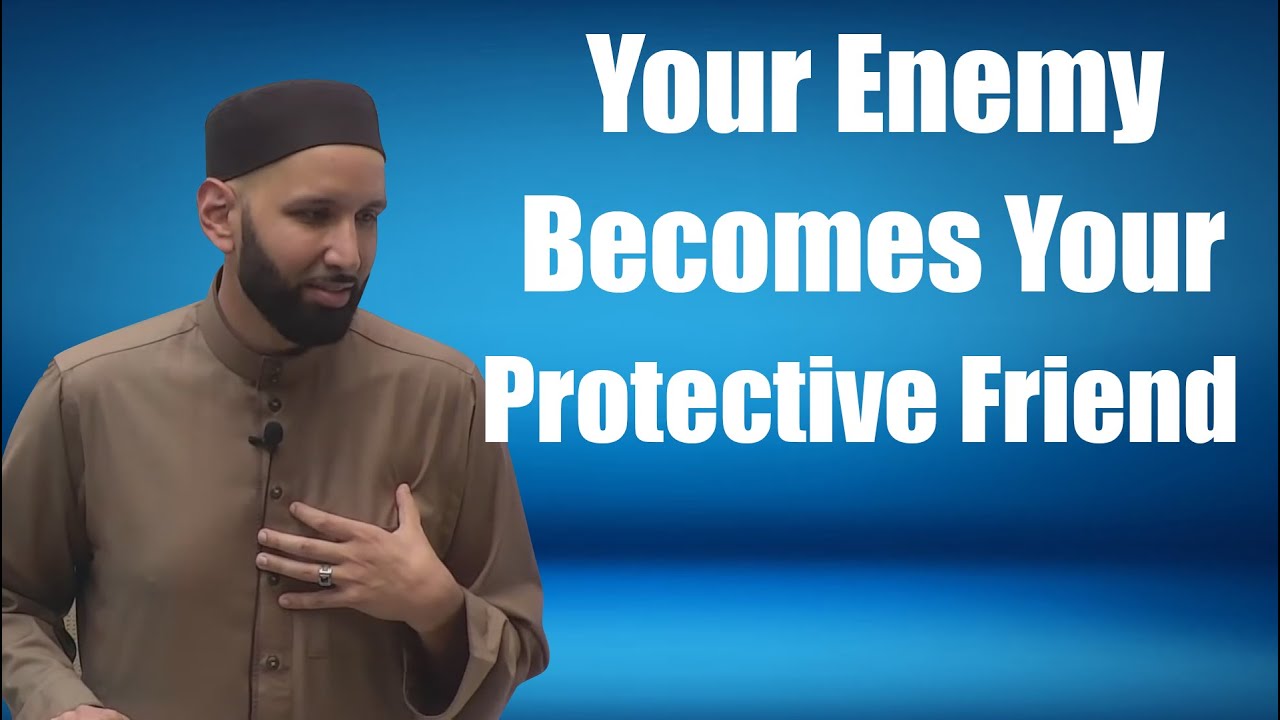 Your Enemy Becomes Your Protective Friend - Dr. Omar Suleiman