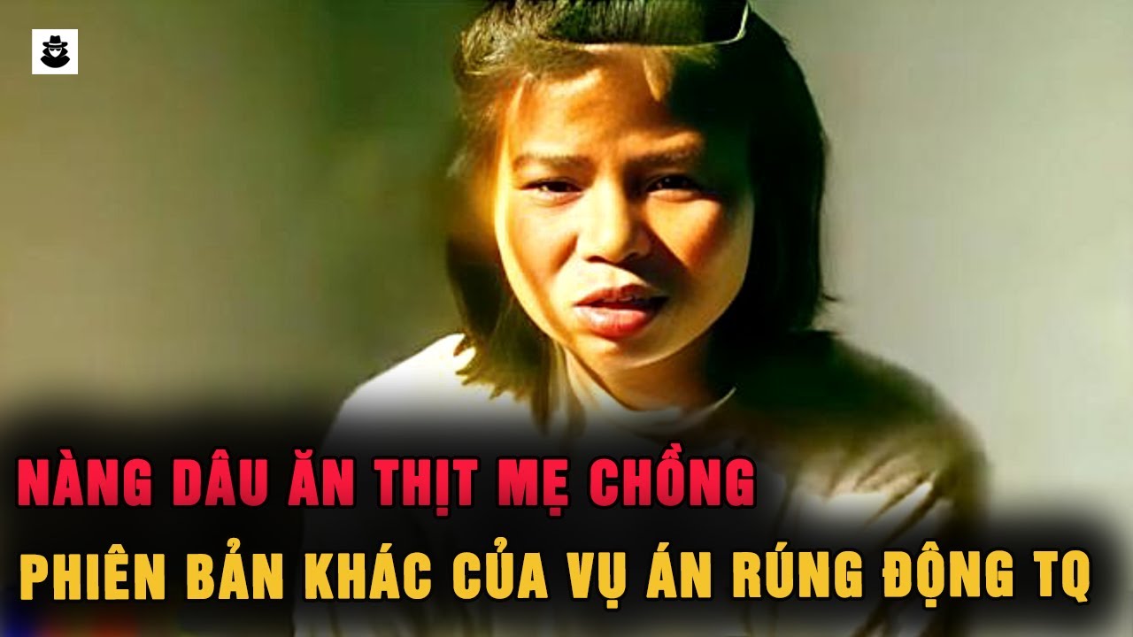 Vụ Án Ăn Thịt Mẹ Chồng Rúng Động Trung Quốc | SIÊU KỲ ÁN