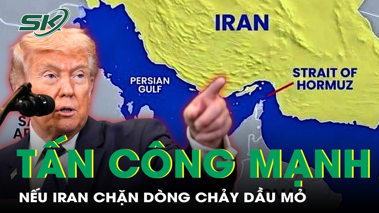 Mỹ sẽ tấn công gấp 20 lần nếu Iran chặn dòng chảy dầu mỏ qua eo biển Hormuz | SKĐS
