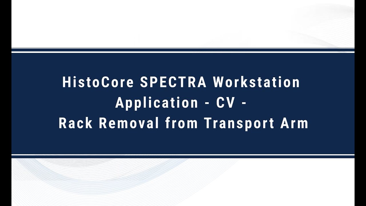 HistoCore SPECTRA Workstation Application - CV - Rack Removal from Transport Arm