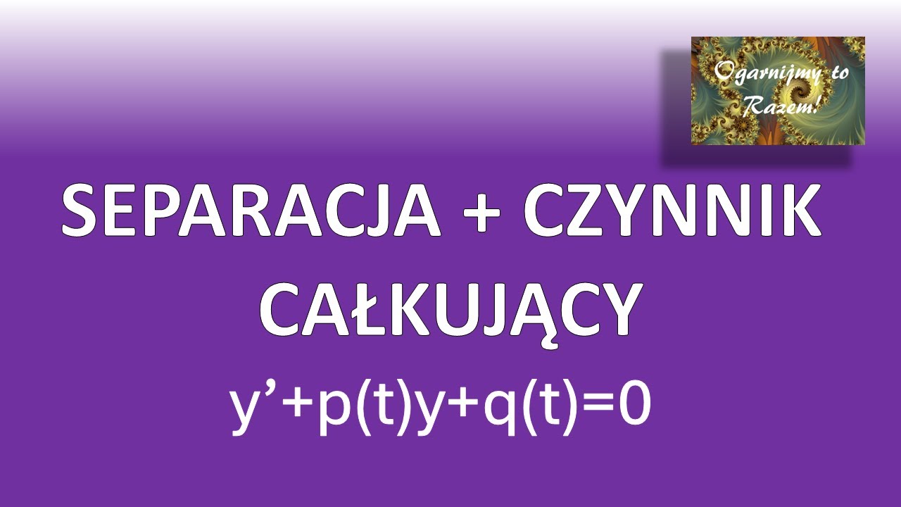 Wyciąg z Korepetycji [STUDIA] #1: Równania Różniczkowe - Separacja i Czynnik Całkujący