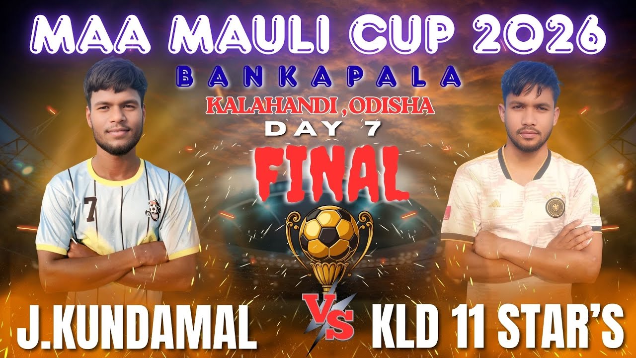 🔴LIVE I DAY 7 I GRAND FINAL I J.KUNDAMAL vs  KLD 11 STAR'S I MAA MAULI FOOTBALL CUP BANKAPALA 2026