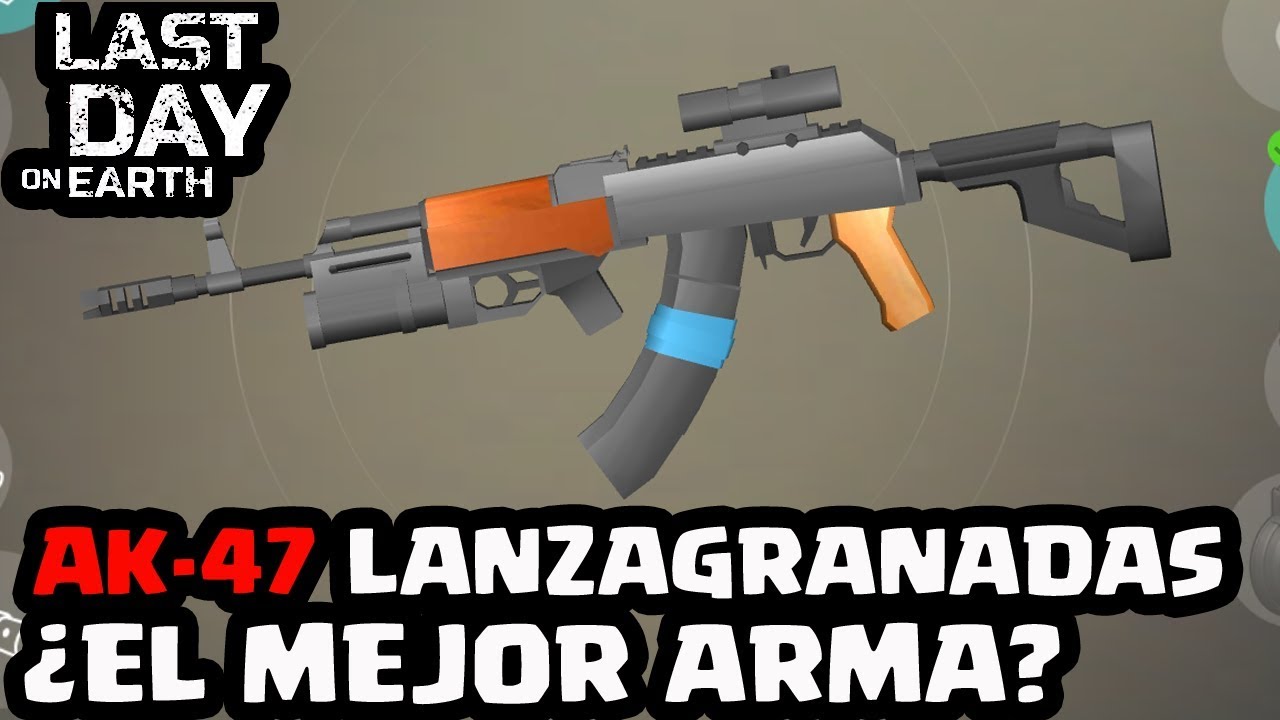 AK-47 CON LANZAGRANADAS, ¿EL MEJOR ARMA? | LAST DAY ON EARTH: SURVIVAL | [El Chicha]