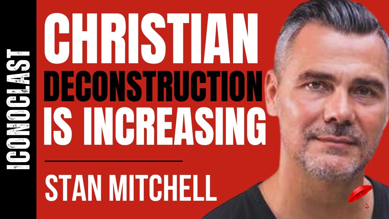 Growing Phenomena of Evangelical Deconstruction | Stan Mitchell