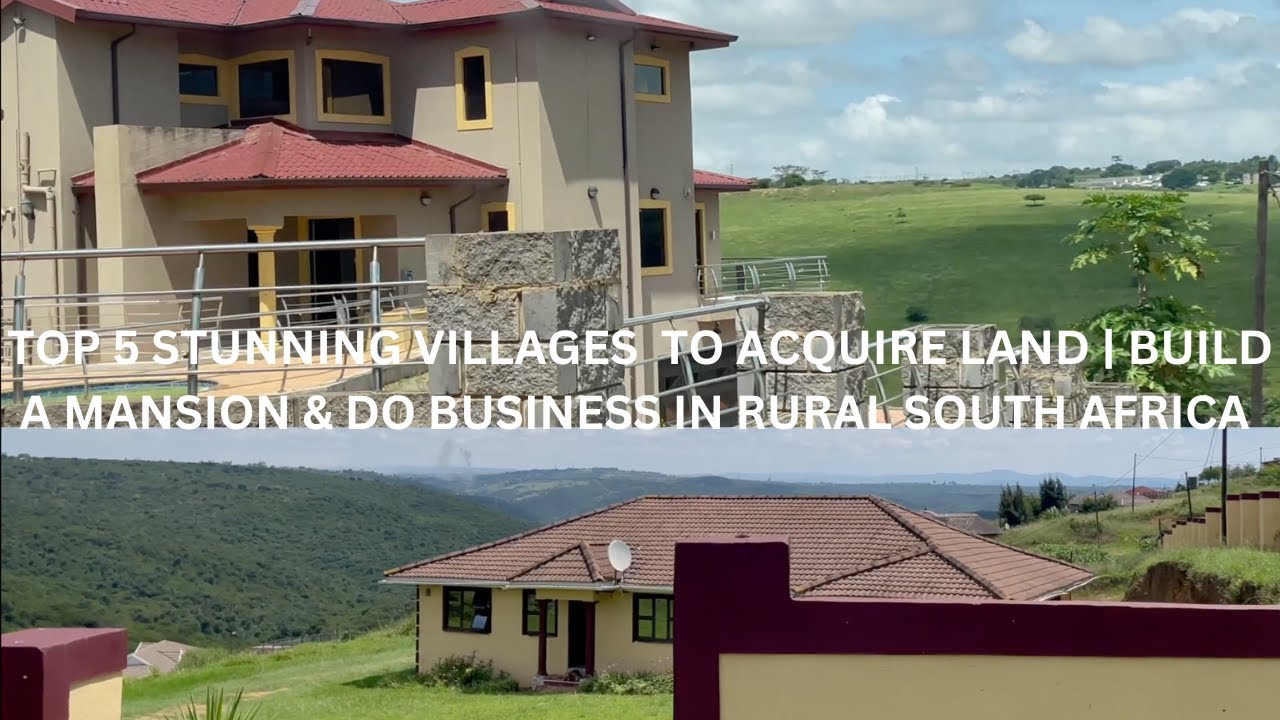TOP 5  STUNNING VILLAGES TO ACQUIRE LAND | BUILD MANSION & DO BUSINESS IN RURAL SOUTH AFRICA