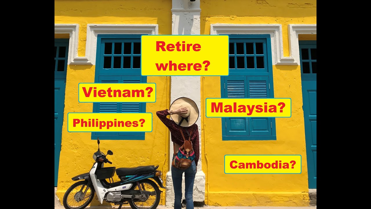 Should You Retire in the Philippines Vietnam Malaysia or Cambodia