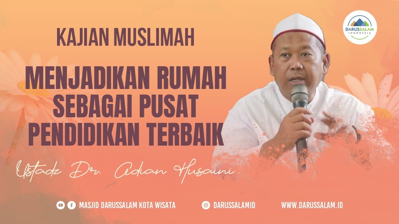 MENJADIKAN RUMAH SEBAGAI PUSAT PENDIDIKAN TERBAIK | USTADZ DR. ADIAN HUSAINI