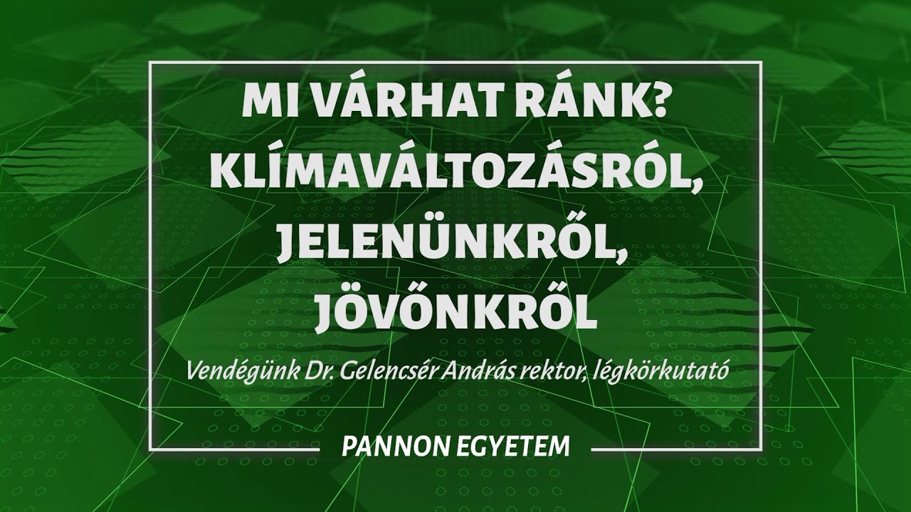 E01 - Mi várhat ránk? Klímaváltozásról, jelenünkről, jövőnkről - Vendégünk Dr. Gelencsér András