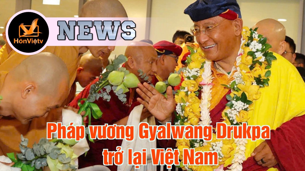 Ph&aacute;p vương Gyalwang Drukpa trở lại Việt Nam | Tin Việt Nam | Hồn Việt TV