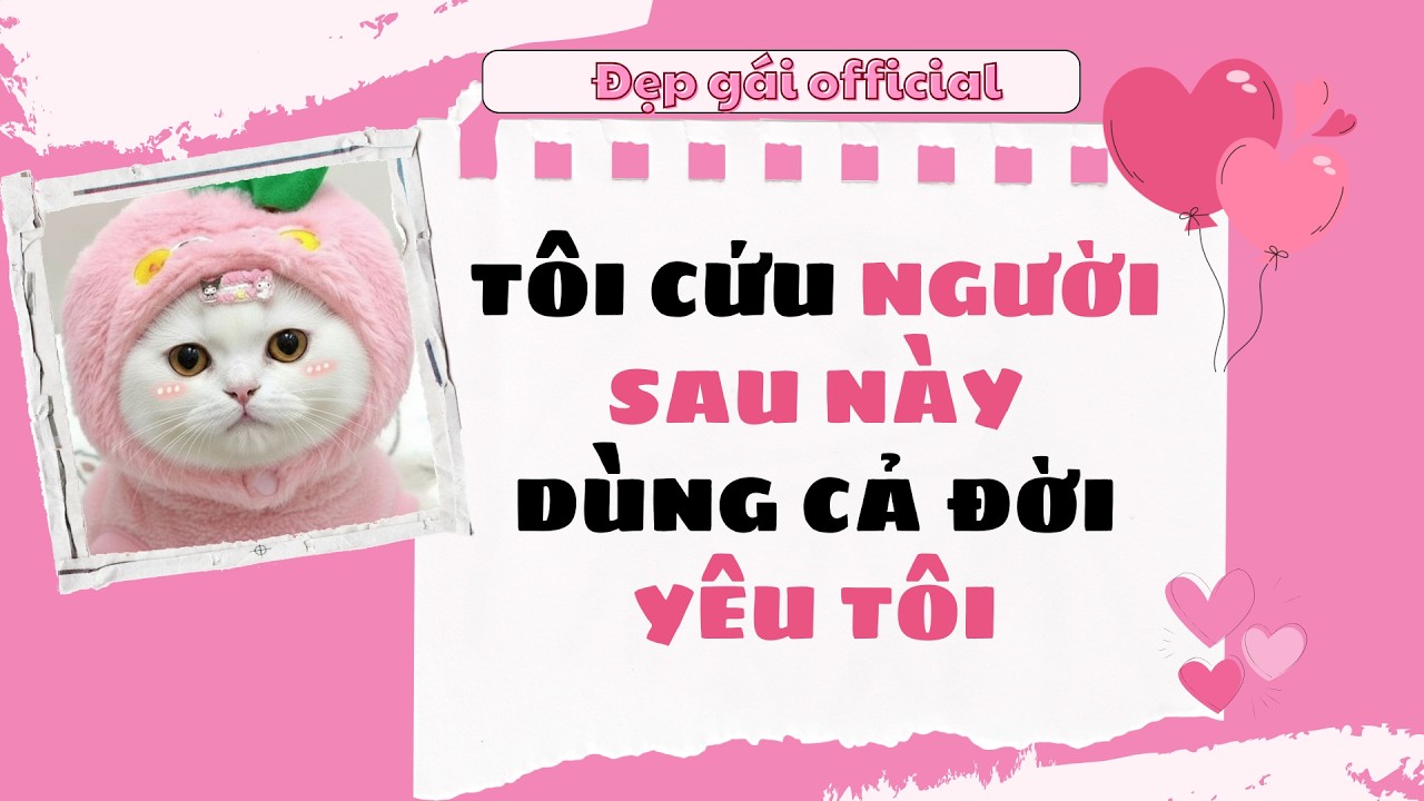 Tôi cứu người sau này dùng cả đời yêu tôi I Đẹp Gái Official số 277