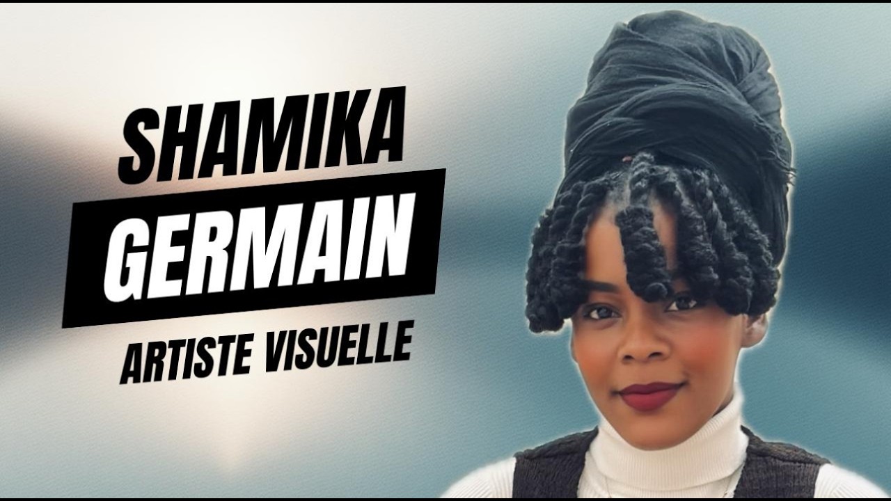SHAMIKA GERMAIN, ARTISTE PLASTICIENNE - SON PARCOURS, SON TRAVAIL ET SON EXPOSITION SEEN FROM BELOW