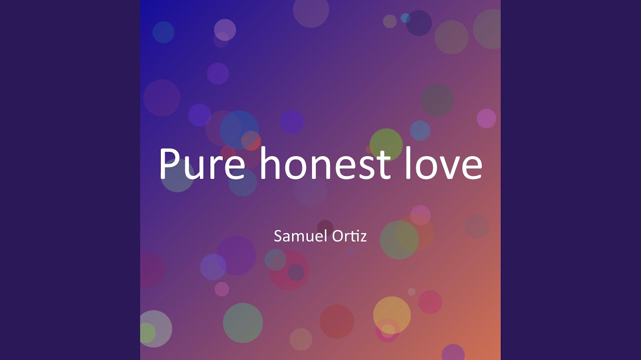 Pure honest love