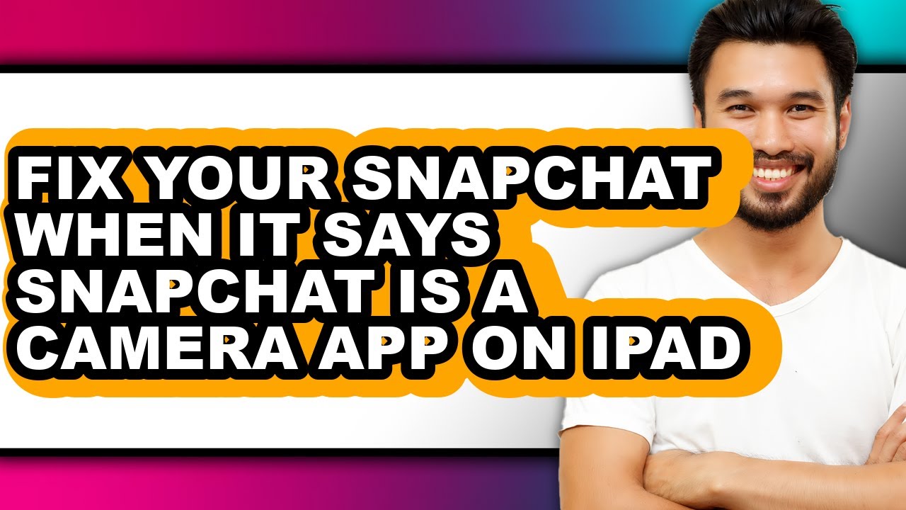 How to Fix Your Snapchat When It Says Snapchat Is a Camera App on Ipad - Step by Step