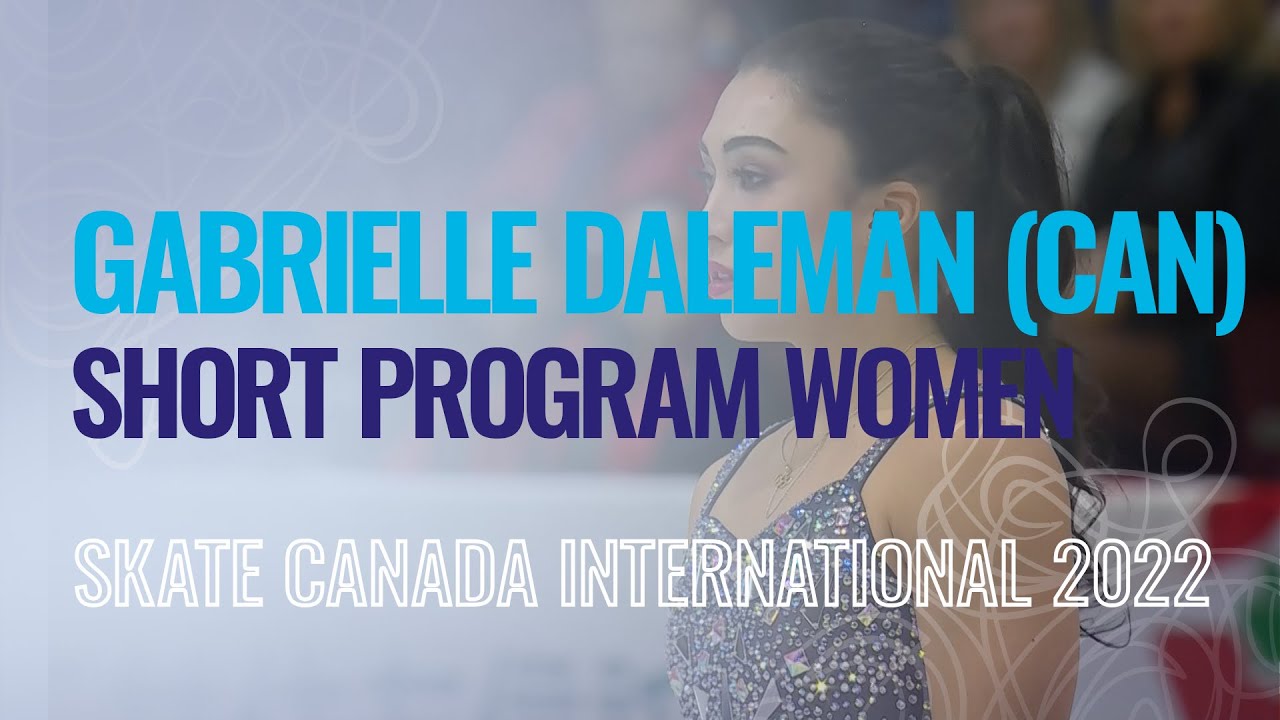 Gabrielle DALEMAN (CAN) | Women Short Program | Mississauga 2022 | #GPFigure