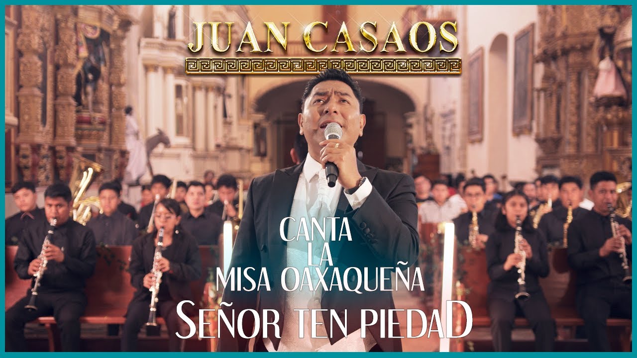 Juan Casaos Le Canta a Oaxaca || Misa Oaxaqueña ''Señor Ten Piedad''