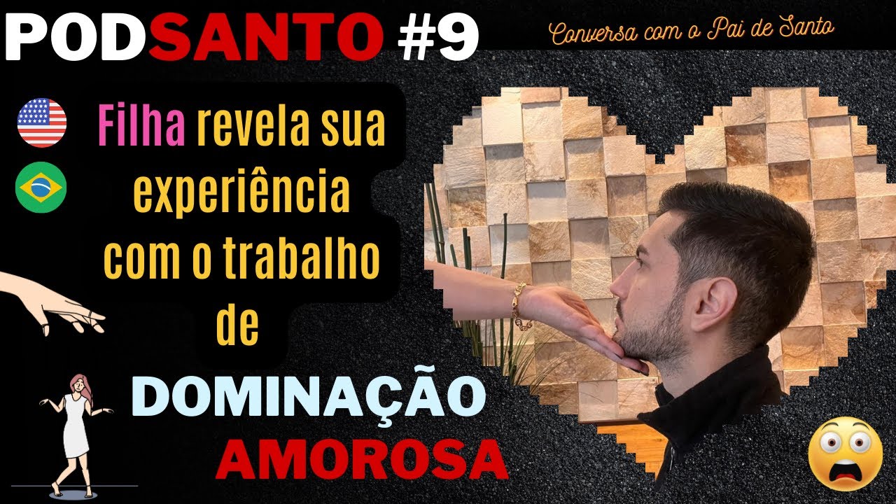 Caso real: Dominação Amorosa (Magia de Submissão) filha conta TUDO #PodSanto9