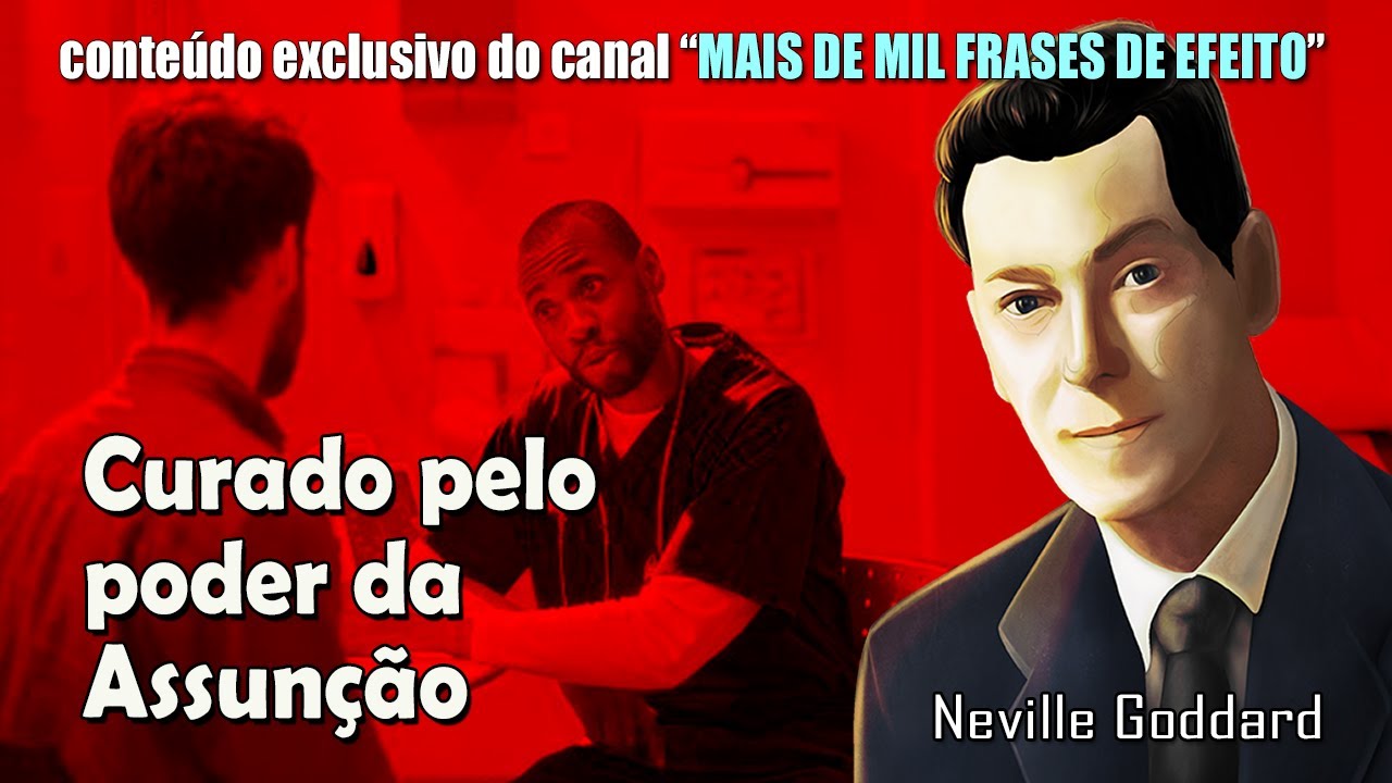 De um estado terminal para a Saúde Plena com o uso da Lei da Assunção - Neville Goddard